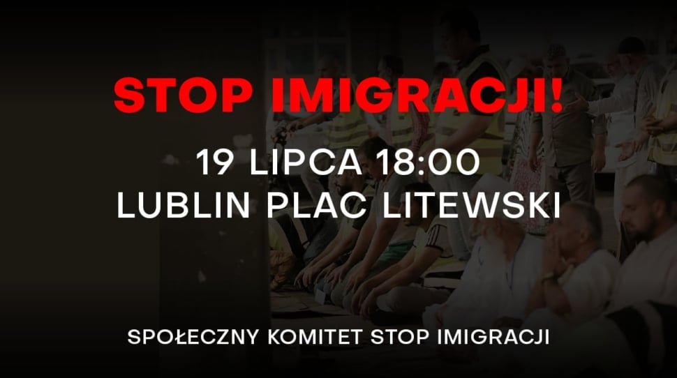 MANIFESTACJA W LUBLINIE PRZECIWKO IMIGRACJI – APEL SPOŁECZNEGO KOMITETU STOP IMIGRACJI